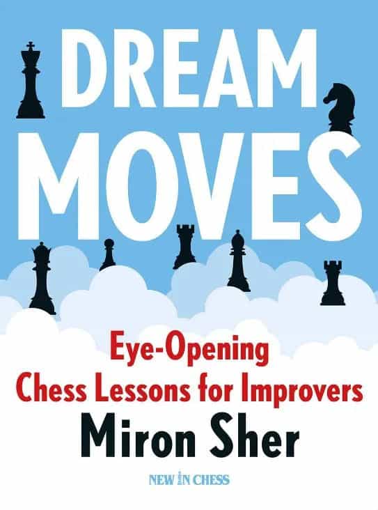 Dream Moves: Eye-Opening Chess Lessons For Improvers