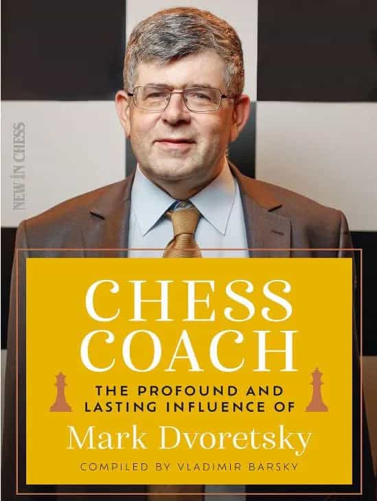 Chess Coach: The Profound And Lasting Influence Of Mark Dvoretsky