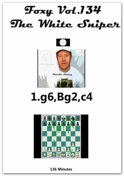 E-Dvd Foxy Openings - Volume 134 - The White Sniper 1.G6, Bg2, C4