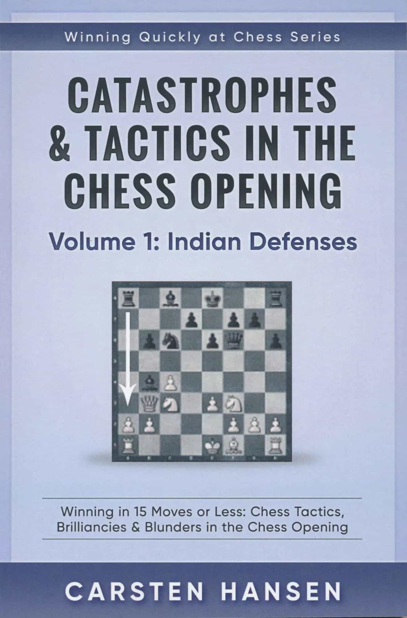 Catastrophes & Tactics In The Chess Opening - Volume 1: Indian Defenses