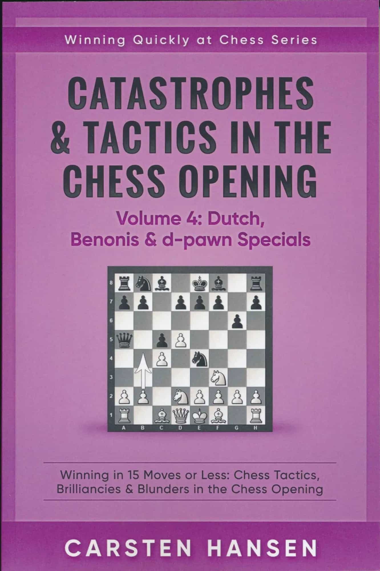 Catastrophes & Tactics In The Chess Opening - Volume 4: Dutch, Benonis & D-Pawn Specials