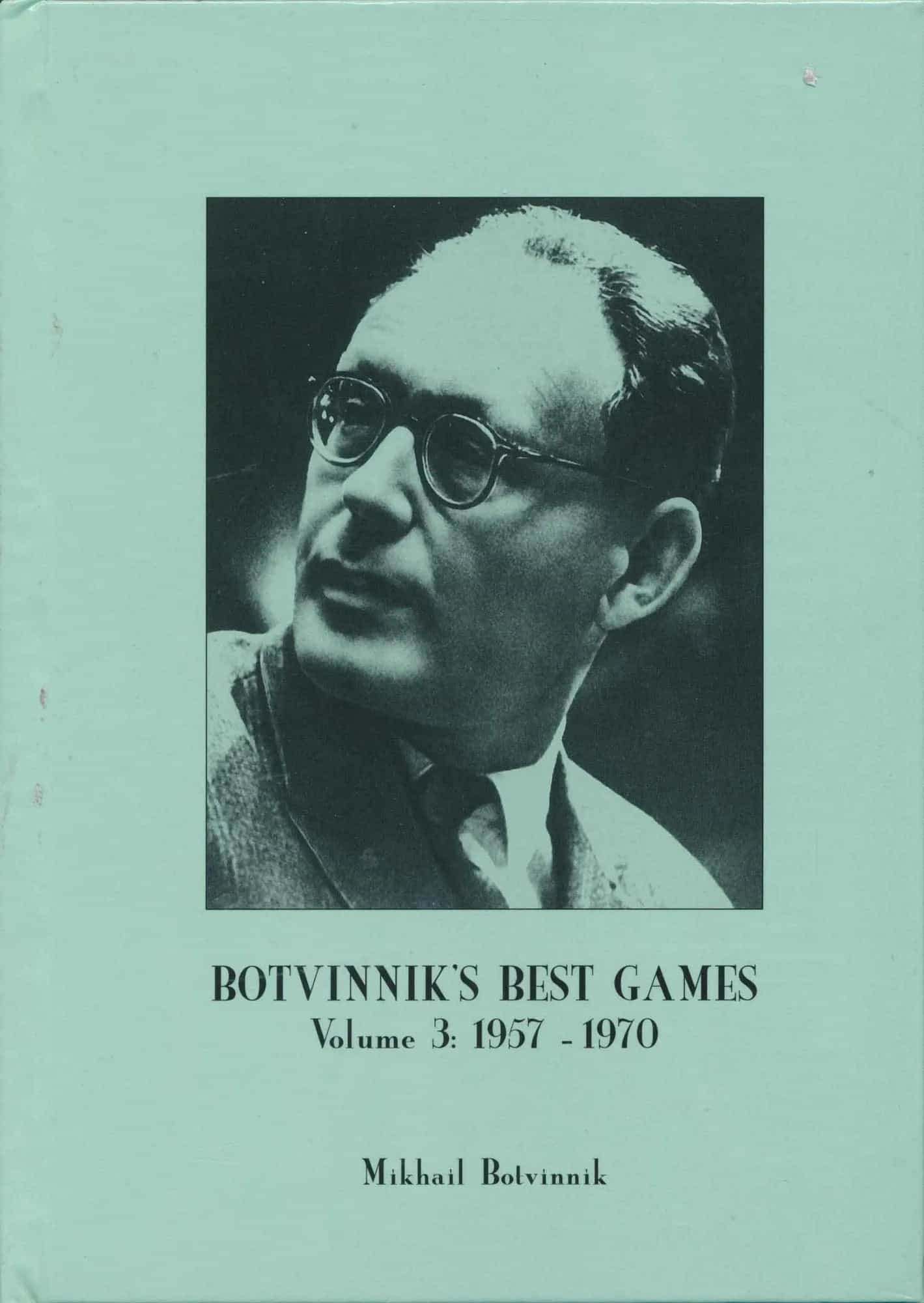 Botvinnik's Best Games Vol. 3 - 1957 - 1970