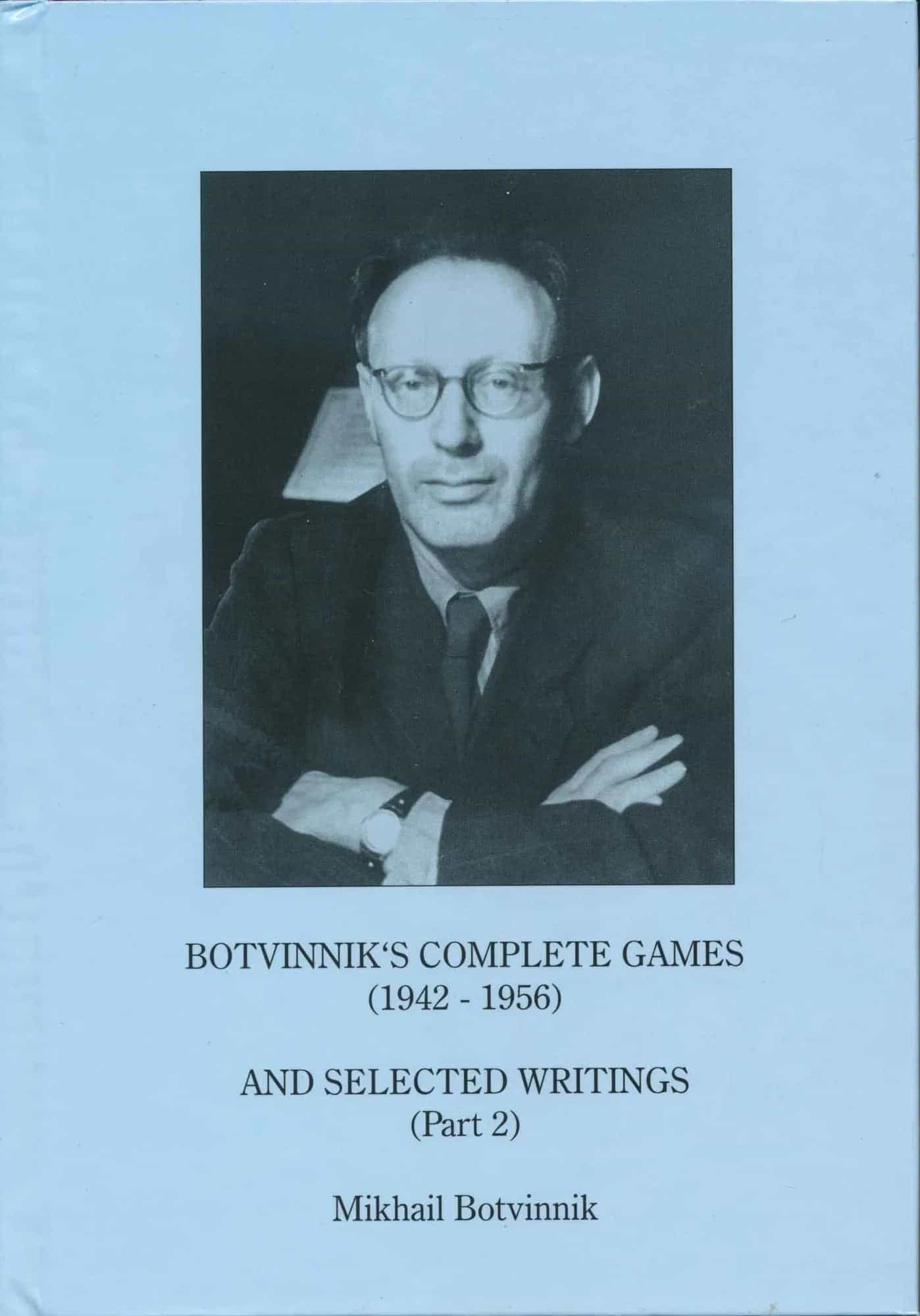 Botvinnik's Complete Games And Selected Writings Part 2 - 1942 - 1956