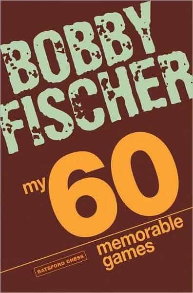 Bobby Fischer - My 60 Memorable Games