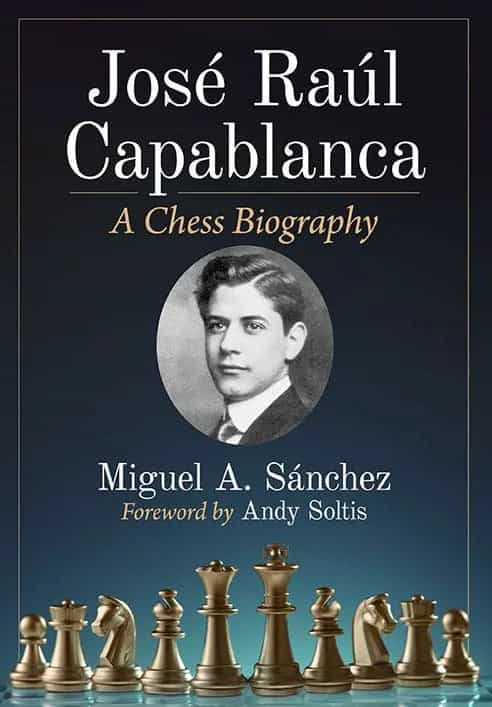 Jose Raul Capablanca - A Chess Biography