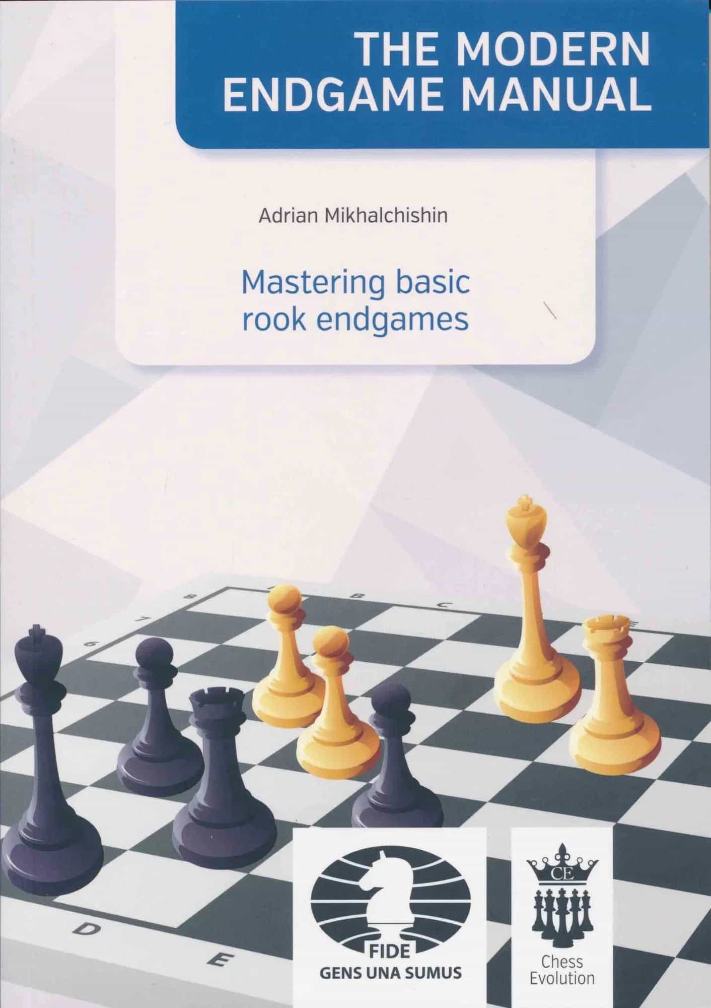 The Modern Endgame Manual - Mastering Basic Rook Endgames