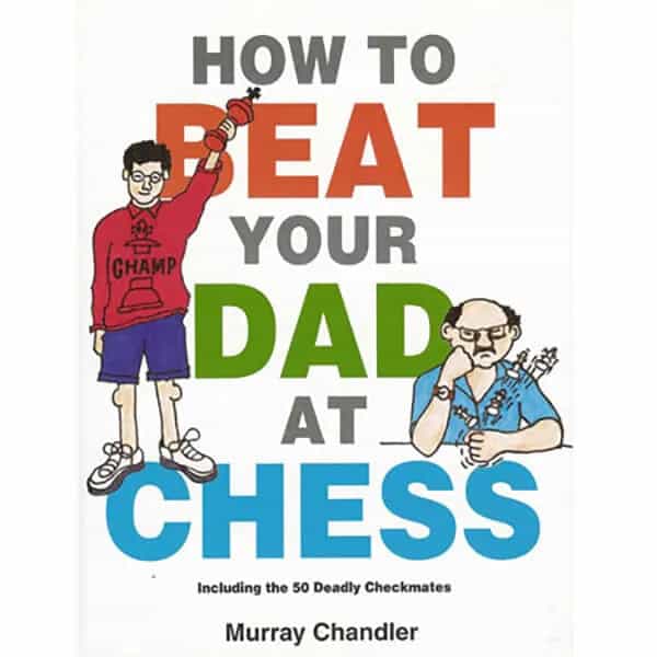 How To Beat Your Dad At Chess