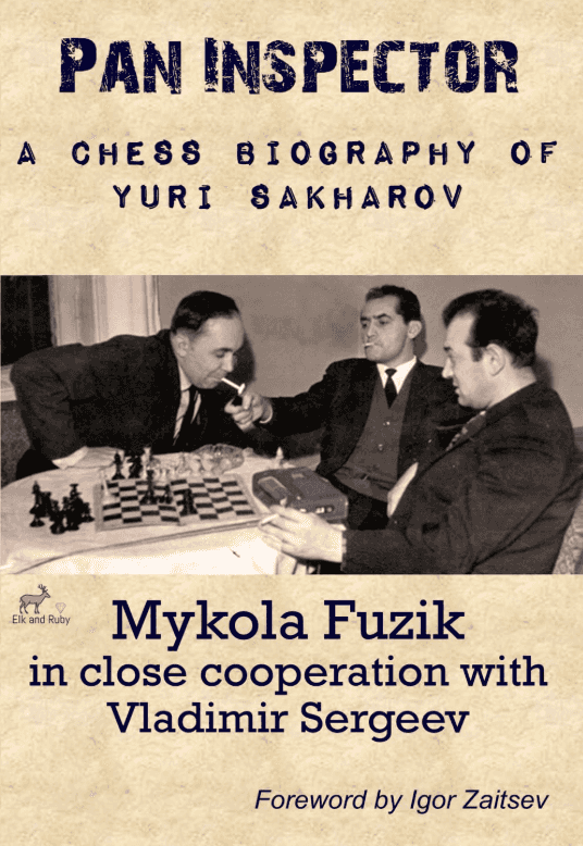 Pan Inspector: A Chess Biography Of Yuri Sakharov