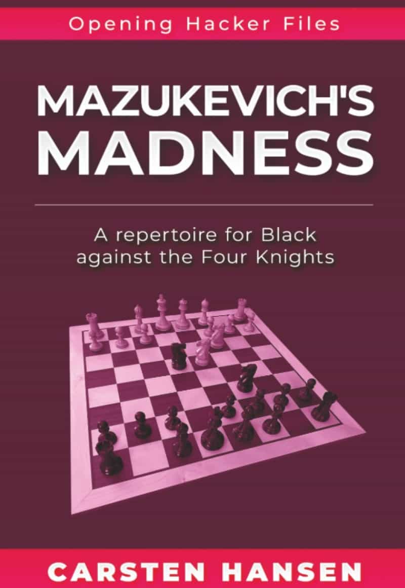 Mazukevich's Madness: A Repertoire For Black Against The Four Knights