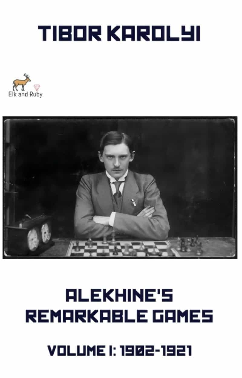 Alekhine’s Remarkable Games – Volume I: 1902-1921