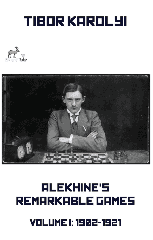 Pre-Order - Alekhine’S Remarkable Games – Volume I: 1902-1921