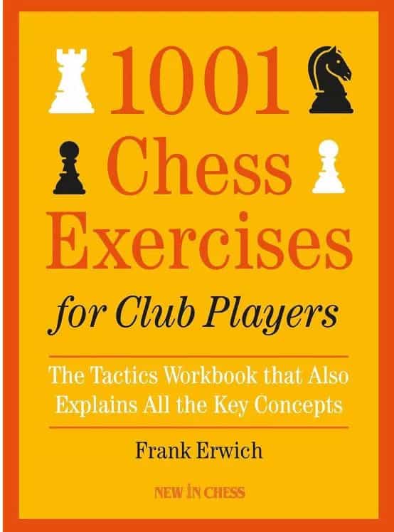 1001 Chess Exercises For Club Players: The Tactics Workbook That Also Explains All Key Concepts, Updated