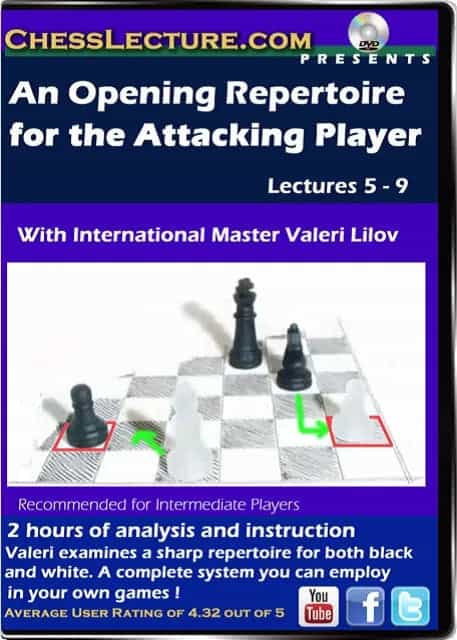 An Opening Repertoire For The Attacking Player Lectures 5-9 - Chess Lecture - Volume 81