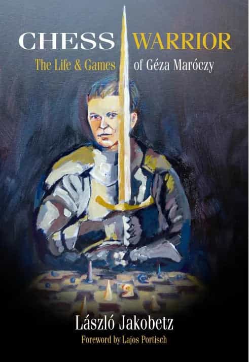 Chess Warrior: The Life & Games Of Geza Maroczy