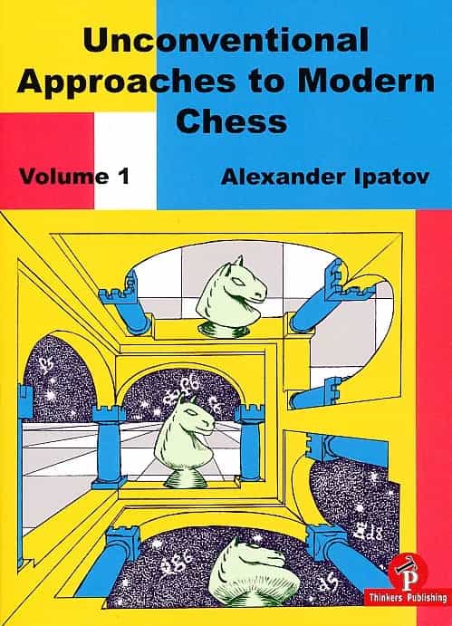 Unconventional Approaches to Modern Chess, Vol. 1